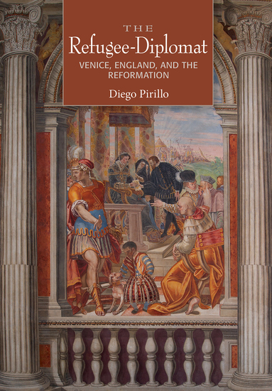 The Refugee-Diplomat - Venice England and the Reformation - cover