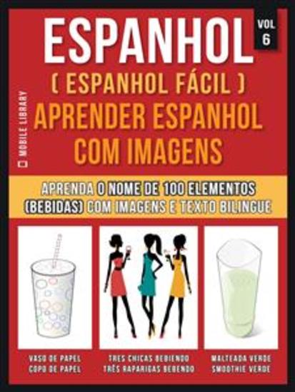 Espanhol Espanhol Facil Aprender Espanhol Com Imagens Vol 6 Aprenda O Nome De 100 Elementos Bebidas Com Imagens E Texto Bilingue Read Book Online