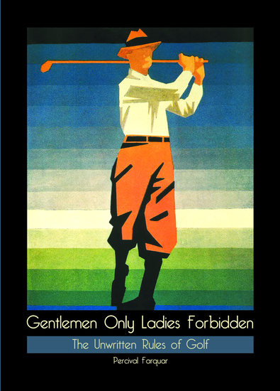 Gentlemen Only Ladies Forbidden - The Unwritten Rules of Golf - cover