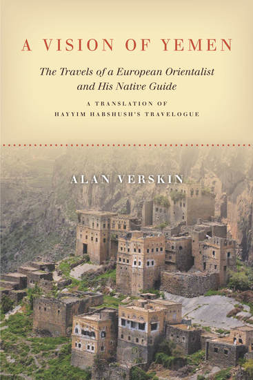 A Vision of Yemen - The Travels of a European Orientalist and His Native Guide A Translation of Hayyim Habshush's Travelogue - cover