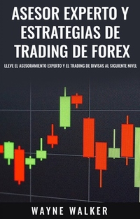 Asesor Experto y Estrategias de Trading de Forex - Lleve El Asesoramiento Experto y El Trading De Divisas al Siguiente Nivel