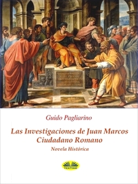 Las Investigaciones De Juan Marcos Ciudadano Romano - Novela Histórica