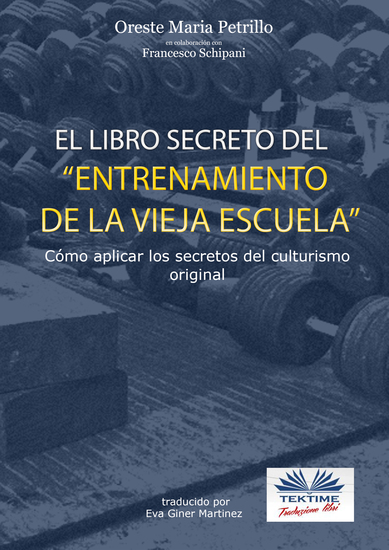 ”el Libro Secreto Del Entrenamiento De La Vieja Escuela” - Cómo Aplicar Los Secretos Del Culturismo Original - cover