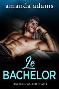Le Bachelor - Les Frères Walker Tome 1