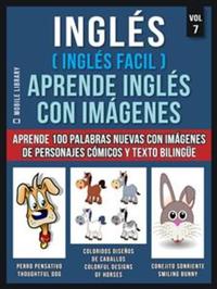 Inglés ( Inglés Facil ) Aprende Inglés con Imágenes (Vol 7) - Aprende 100 palabras nuevas con imágenes de personajes cómicos y texto bilingüe