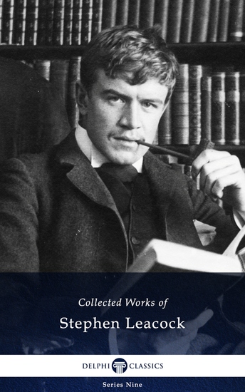 Delphi Collected Works of Stephen Leacock (Illustrated) - cover