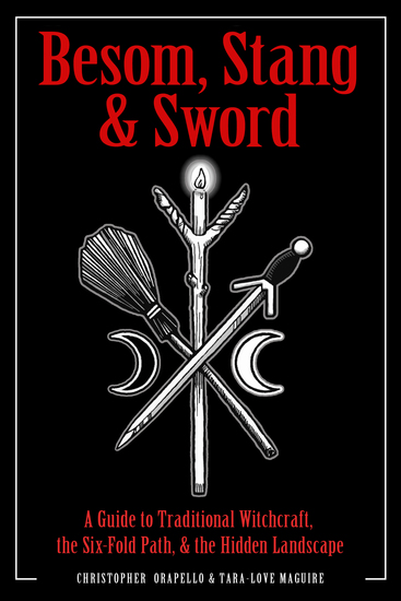 Besom Stang & Sword - A Guide to Traditional Witchcraft the Six-Fold Path & the Hidden Landscape - cover