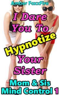 Mom & Sis Mind Control 1: I Dare You To Hypnotize Your Sister