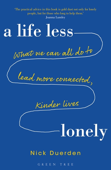 A Life Less Lonely: What We Can All Do to Lead More Connected Kinder Lives - cover