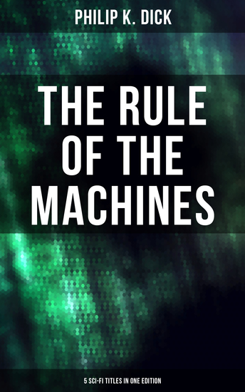 The Rule of the Machines: 5 Sci-Fi Titles in One Edition - Second Variety The Last of the Masters The Defenders Sales Pitch & James P Crow - cover
