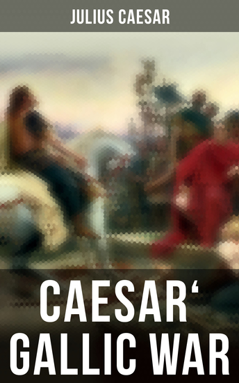 Caesar' Gallic War - An Account of Caesar's Campaign in Celtic Gaul - cover