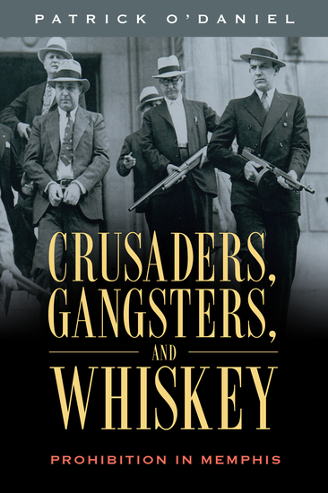 Crusaders Gangsters and Whiskey - Prohibition in Memphis - cover