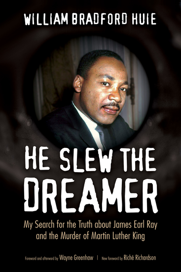 He Slew the Dreamer - My Search for the Truth about James Earl Ray and the Murder of Martin Luther King - cover