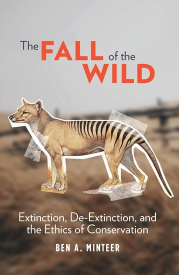 The Fall of the Wild - Extinction De-Extinction and the Ethics of Conservation - cover