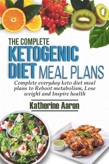 The complete Ketogenic Diet Meal Plans - Complete Everyday Keto diet Meal plans to boot metabolism lose weight and inspire Health - cover