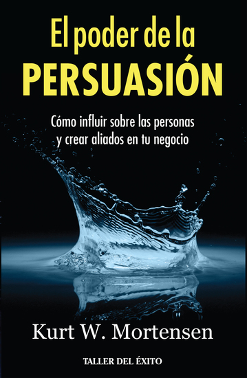 El poder de la persuasión - Cómo influir sobre las personas y crear aliados en tu negocio - cover