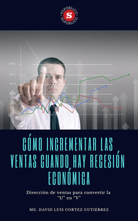 Cómo incrementar las ventas cuando hay recesión económica - Dirección de ventas para convertir la "U" en "V"
