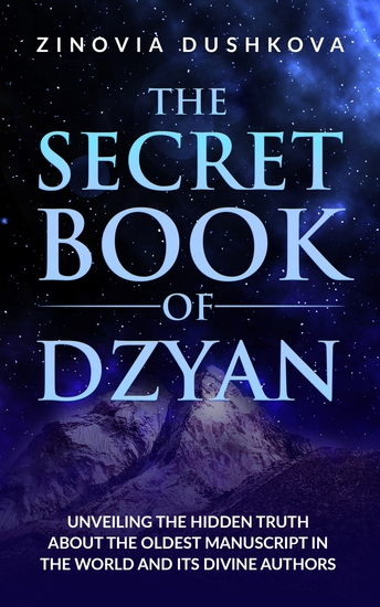 The Secret Book of Dzyan - Unveiling the Hidden Truth about the Oldest Manuscript in the World and Its Divine Authors - cover