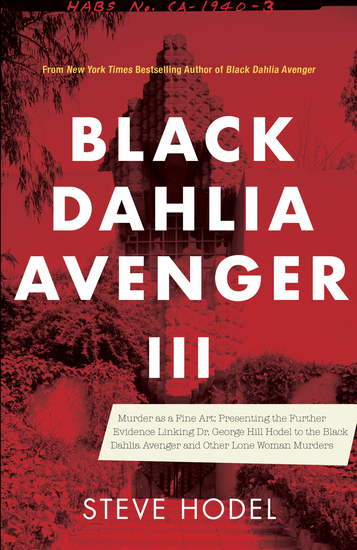 Black Dahlia Avenger III - Murder as a Fine Art: Presenting the Further Evidence Linking Dr George Hill Hodel to the Black Dahlia and Other Lone Woman Murders - cover