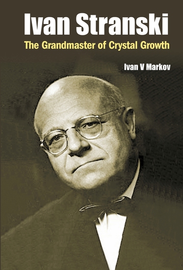 Ivan Stranski - The Grandmaster Of Crystal Growth - The Grandmaster of Crystal Growth - cover