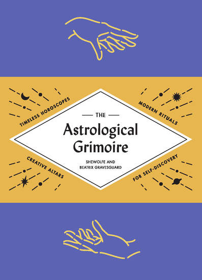 The Astrological Grimoire - Timeless Horoscopes Modern Spells and Creative Altars for Self-Discovery - cover