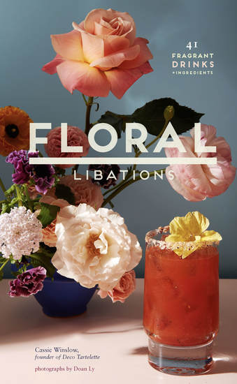 Floral Libations - 41 Fragrant Drinks + Ingredients - cover