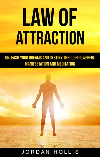 Law of Attraction - Unleash Your Dreams and Destiny Through Powerful Manifestation and Meditation - cover