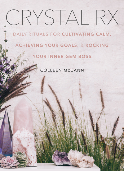 Crystal Rx - Daily Rituals for Cultivating Calm Achieving Your Goals and Rocking Your Inner Gem Boss - cover