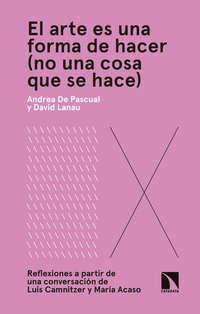 El arte es una forma de hacer (no una cosa que se hace) - Reflexiones a partir de una conversación de Luis Camnitzer y María Acaso