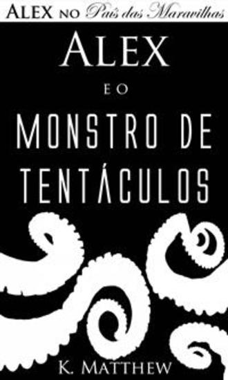 Alex E O Monstro De Tentáculos - Alex No País Das Maravilhas - Livro 2 - cover