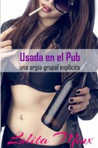 Usada En El Pub; Una Orgía Grupal Explícita