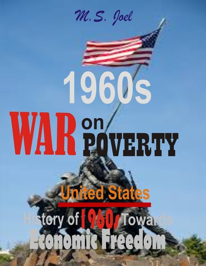 1960s War on Poverty: - United States History of Fifty-Seven Years Towards Economic Freedom - cover