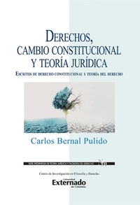 Derechos cambio constitucional y teoría jurídica : escritos de derecho constitucional y teoría del derecho