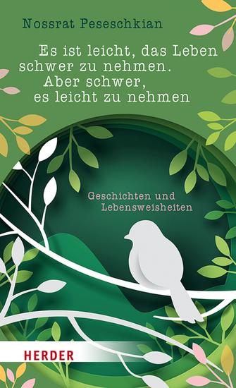 Es ist leicht das Leben schwer zu nehmen Aber schwer es leicht zu nehmen - Geschichten und Lebensweisheiten - cover
