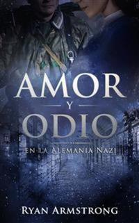 Amor Y Odio: En La Alemania Nazi