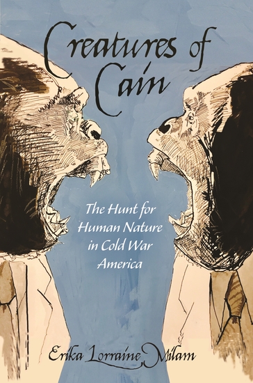 Creatures of Cain - The Hunt for Human Nature in Cold War America - cover