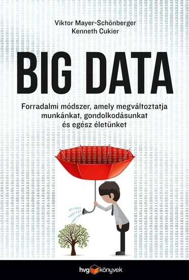 Big data - Forradalmi módszer amely megváltoztatja munkánkat gondolkodásunkat és egész életünket - cover