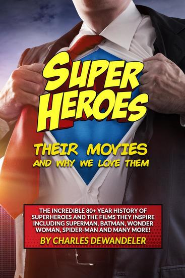 Superheroes Their Movies and Why We Love Them - cover