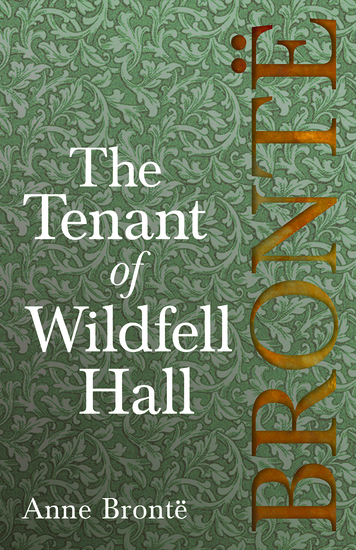 The Tenant of Wildfell Hall - Including Introductory Essays by Virginia Woolf Charlotte Brontë and Clement K Shorter - cover