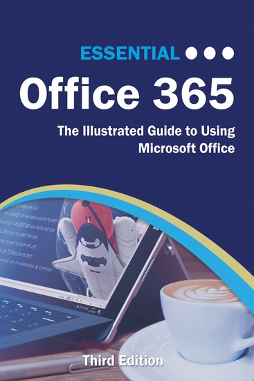Essential Office 365 Third Edition - The Illustrated Guide to Using Microsoft Office - cover