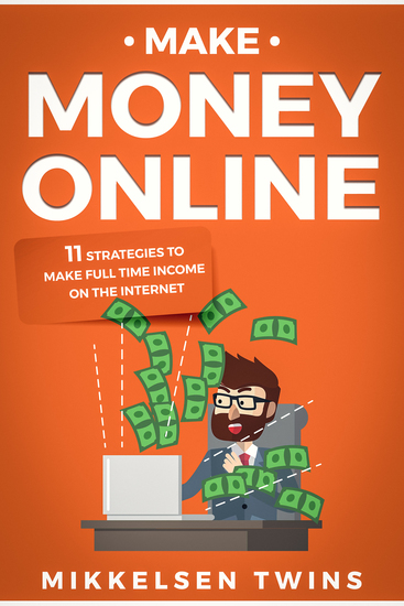 Make Money Online - 11 Strategies to Make Full Time Income on the Internet - cover