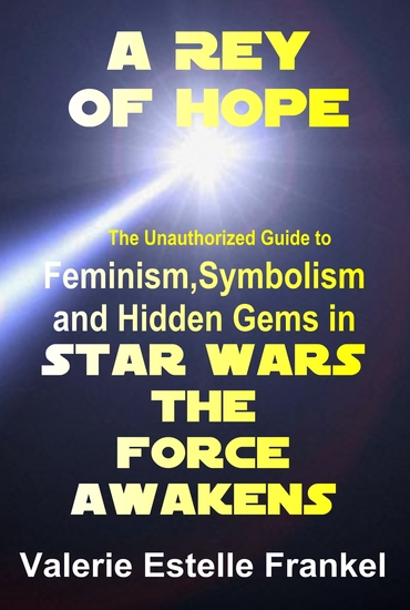 A Rey of Hope - Feminism Symbolism and Hidden Gems in Star Wars: The Force Awakens - cover