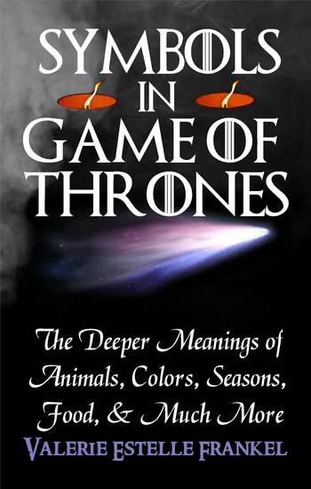 Symbols in Game of Thrones - The Deeper Meanings of Animals Colors Seasons Food and Much More - cover