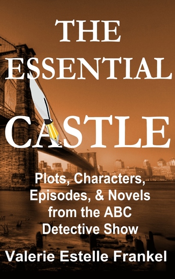 The Essential Castle - Plots Characters Episodes and Novels from the ABC Detective Show - cover