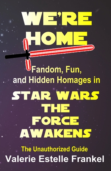We're Home - Fandom Fun and Hidden Homages in Star Wars The Force Awakens - cover