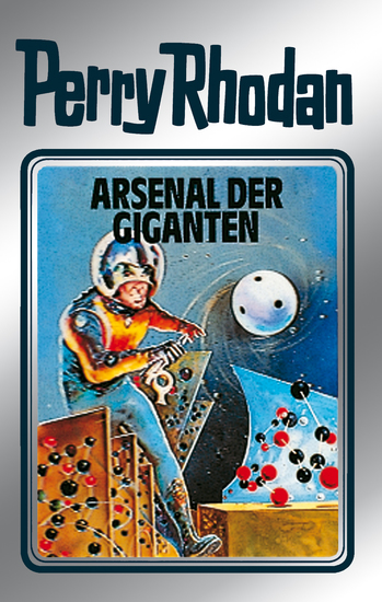Perry Rhodan 37: Arsenal der Giganten (Silberband) - 5 Band des Zyklus "M 87" - cover