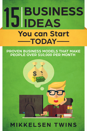 15 Business Ideas You can Start TODAY - Proven Business models that make people over $10000 per month - cover