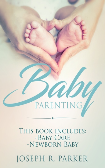 Baby Parenting - 2 Book box set Includes: Newborn Baby Baby Care All you need to know about infant and toddler development sleep feeding teeth and more! - cover