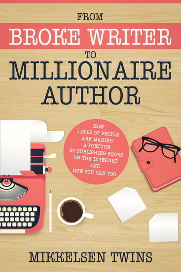 From Broke Writer to Millionaire Author - How 1000s of People are making a Fortune by publishing books on the internet and How You Can Too - cover