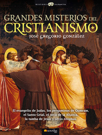 Grandes Misterios del Cristianismo - El evangelio de Judas los pergaminos de Qumram el Santo Grial el Arca de la Alianza la tumba de Jesús y otros enigmas